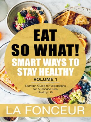 cover image of Eat So What! Smart Ways to Stay Healthy Volume 1